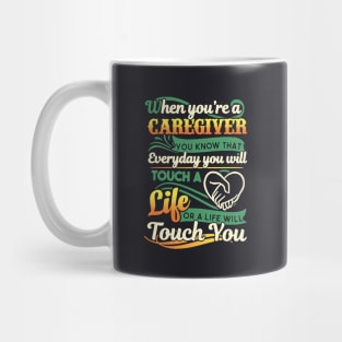 When You Are A Caregiver You Jnow That Everyday You Will Touch A Life Or A Life Will Touch You Awesome Mug